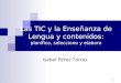 1 Las TIC y la Enseñanza de Lengua y contenidos: planifico, selecciono y elaboro Isabel Pérez Torres