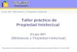 Taller práctico de Propiedad Intelectual. 9as Jornadas Españolas de Documentación (Madrid, 14-15 abril 2005) Taller práctico de Propiedad Intelectual Grupo