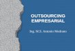 OUTSOURCING EMPRESARIAL Ing. M.S. Antonio Medrano