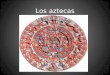 Los aztecas. Don Antonio de Mendoza El código Mendocino (Codex Mendoza) Vida cotidiana de los aztecas Otros códices – Florentino (Bernandino de Sahagún),