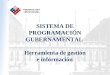 SISTEMA DE PROGRAMACIÓN GUBERNAMENTAL Herramienta de gestión e información