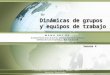 Dinámicas de grupos y equipos de trabajo © Sistema Universitario Ana G. Méndez, 2011, Derechos Reservados. Semana 4