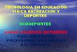 TECNOLOGIA EN EDUCACION FISICA RECREACION Y DEPORTES ECODEPORTES JOHAO VALENCIA GUTIERREZ MAG. EDUCACION PROFESIONAL EN CIENCIAS DEL DEPORTE