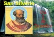 San Silverio Hoy, 2 de diciembre, la Iglesia celebra a san SILVERIO, papa y mártir. Su fiesta se celebraba, durante siglos, el 20 de Junio, día de su