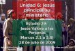 Estudio 29: Jesús Valora a las Personas (Marcos 2.1 a 3.6) 28 de julio de 2009 Iglesia Bíblica Bautista de Aguadilla Unidad 6: Jesús principia su ministerio