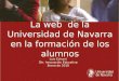La web de la Universidad de Navarra en la formación de los alumnos Luis Echarri Dtr. Innovación Educativa Enero de 2010