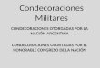 Condecoraciones Militares CONDECORACIONES OTORGADAS POR LA NACIÓN ARGENTINA CONDECORACIONES OTORTADAS POR EL HONORABLE CONGRESO DE LA NACIÓN