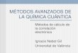 MÉTODOS AVANZADOS DE LA QUÍMICA CUÁNTICA Métodos de cálculo de la correlación electrónica Ignacio Nebot Gil Universitat de València