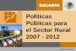 Febrero de 2008 Políticas Públicas para el Sector Rural 2007 - 2012