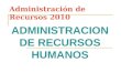 Administración de Recursos 2010 ADMINISTRACION DE RECURSOS HUMANOS