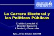 La Carrera Electoral y las Políticas Públicas Cristián Larroulet V. Director Ejecutivo Libertad y Desarrollo Sgto., 19 de Octubre del 2004