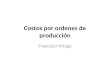 Costos por ordenes de producción Francisco Ortega