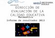 DIRECCIÓN DE EVALUACIÓN DE LA CALIDAD EDUCATIVA Matemática Informe de resultados 2013