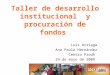 Taller de desarrollo institucional y procuración de fondos Luis Arriaga Ana Paula Hernández Centro Prodh 29 de mayo de 2009