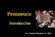 Pentateuco Introducción Lic. Claudia Mendoza /// 2011