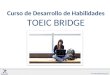 Curso de Desarrollo de Habilidades TOEIC BRIDGE. ¿Qué es el test TOEIC Bridge? …y ¿ por qué se necesita? El test TOEIC (Test Of English for International