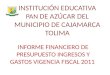 INSTITUCIÓN EDUCATIVA PAN DE AZÚCAR DEL MUNICIPIO DE CAJAMARCA TOLIMA INFORME FINANCIERO DE PRESUPUESTO INGRESOS Y GASTOS VIGENCIA FISCAL 2011
