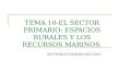 TEMA 10-EL SECTOR PRIMARIO: ESPACIOS RURALES Y LOS RECURSOS MARINOS. IES FRANCES ARANDA 2013-2014
