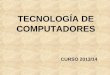 TECNOLOGÍA DE COMPUTADORES CURSO 2013/14. PRESENTACIÓN DE LA ASIGNATURA