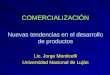 COMERCIALIZACIÓN Lic. Jorge Monticelli Universidad Nacional de Luján Nuevas tendencias en el desarrollo de productos