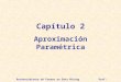 Reconocimiento de Formas en Data Mining Prof: Héctor Allende Capítulo 2 Aproximación Paramétrica