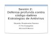 Sesión 2: Defensa profunda contra código dañino Estrategias de Antivirus Eduardo Rivadeneira Romero IT Pro Evangelist Microsoft Mexico