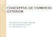 CONCEPTOS DE COMERCIO EXTERIOR Dra. Blanca Elvira López Villarreal Dr. Héctor Godínez Jiménez Lic. Elsa Pacheco Luis