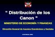 “ Distribución de los Canon ” 19 de Marzo, 2004 Dirección General de Asuntos Económicos y Sociales MINISTERIO DE ECONOMÍA Y FINANZAS