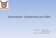 Generación Geotérmica en Chile Integrantes: - Aarón Silva - Héctor Jorquera Profesor: Alberto Barrientos