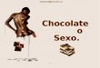 Agustí Chocolate o Sexo. Chocolate o Sexo. Agustí En una reciente encuesta entre mujeres se propuso la siguiente pregunta: ¿Qué es mejor... el chocolate