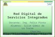Red Digital de Servicios Integrados Docente: Ing. Félix Pinto Alumnos: Sulim Gómez de La Torre Charles Contreras A