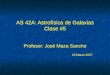 AS 42A: Astrofísica de Galaxias Clase #5 Profesor: José Maza Sancho 23 Marzo 2007 Profesor: José Maza Sancho 23 Marzo 2007
