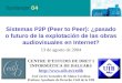 Sistemas P2P (Peer to Peer): ¿pasado o futuro de la explotación de las obras audiovisuales en Internet? 13 de agosto de 2004 CENTRE D’ESTUDIS DE DRET I