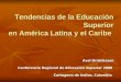 Tendencias de la Educación Superior en América Latina y el Caribe Axel Dridriksson Conferencia Regional de Educación Superior 2008 Cartagena de Indias,