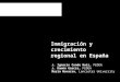 Inmigración y crecimiento regional en España J. Ignacio Conde Ruiz, FEDEA J. Ramón García, FEDEA María Navarro, Lancaster University