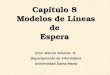 Capítulo 8 Modelos de Líneas de Espera Prof. Héctor Allende O. Departamento de Informática Universidad Santa María