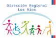 Dirección Regional Los Ríos. Coordinación Intersectorial y Asesoría Técnica en las Políticas Públicas dirigidas a las Personas con Discapacidad