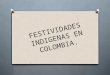 FESTIVIDADES INDIGENAS EN COLOMBIA.. CULUTURA WAYÙU O Cada año, durante un fin de semana, en el norte de Colombia se celebra el principal evento cultural