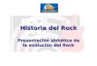 Historia del Rock Presentación sintética de la evolución del Rock