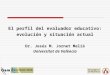 El perfil del evaluador educativo: evolución y situación actual Dr. Jesús M. Jornet Meliá Universitat de València