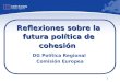 1 Reflexiones sobre la futura política de cohesión DG Política Regional Comisión Europea