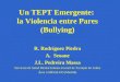 Un TEPT Emergente: la Violencia entre Pares (Bullying) R. Rodríguez Piedra A.Seoane J.L. Pedreira Massa Servicios de Salud Mental Infanto-Juvenil de Torrejón