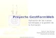 Www.dip-alicante.es/formacion Proyecto GestFormWeb Aplicación de las nuevas tecnologías a la gestión de la Formación Pedro E. Sáiz Pertusa Departamento