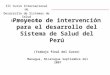 Proyecto de intervención para el desarrollo del Sistema de Salud del Perú (Trabajo final del Curso) Managua, Nicaragua Septiembre del 2007 III Curso Internacional