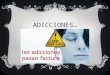 ADICCIONES…. LAS ADICCIONES  Una adicción es una enfermedad física y psicoemocional, según la Organización Mundial de la Salud. En el sentido tradicional