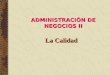 La Calidad ADMINISTRACIÓN DE NEGOCIOS II CALIDAD GRADO EN QUE EL CONJUNTO DE CARACTERÍSTICAS INHERENTES CUMPLE CON LOS REQUISITOS. ISO 9000:2005 CONCEPTOS