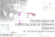 TECNOLOGIA DE FABRICACION DE FORMAS SOLIDAS Dr. Armando Rivero Laverde
