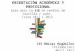 ORIENTACIÓN ACADÉMICA Y PROFESIONAL Guía para la ESO en centros de Castilla y León. Curso 2011 / 2012 IES Obispo Argüelles (Villablino) Abril 2012