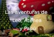 Las aventuras de Leo, Atenea y Papú En un lugar muy lejano, más allá del propio universo, existe un país encantado, llamado El País de los Sueños