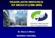 TRASPLANTE HEPATICO EN MEXICO (1998-2005) Dr. Marco A. Olivera INCMNSZ / CENATRA